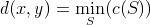 d(x,y) = min over S (c(S))