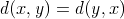 d(x,y) = d(y,x)