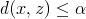 d(x,z) <= alpha