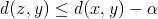 d(z,y) <= d(x,y) - alpha