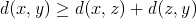 d(x,y) >= d(x,z) + d(z,y)