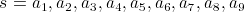 s = a_1, a_2, a_3, a_4, a_5, a_6, a_7, a_8, a_9